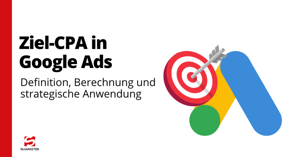 Ziel CPA in Google Ads: Definition, Berechnung & strategische Anwendung