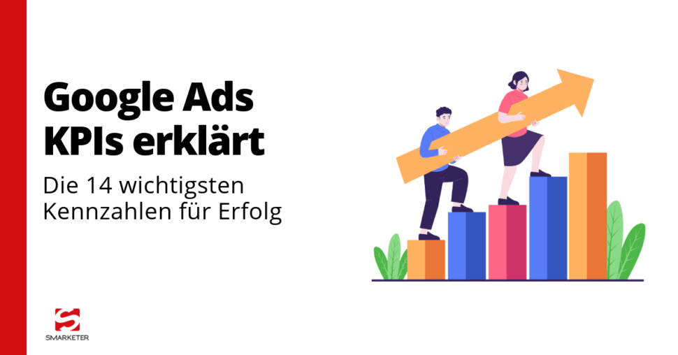 Google Ads KPIs: Die 14 wichtigsten Kennzahlen für Ihren Erfolg (und wie Sie sie optimieren)